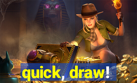 quick, draw!